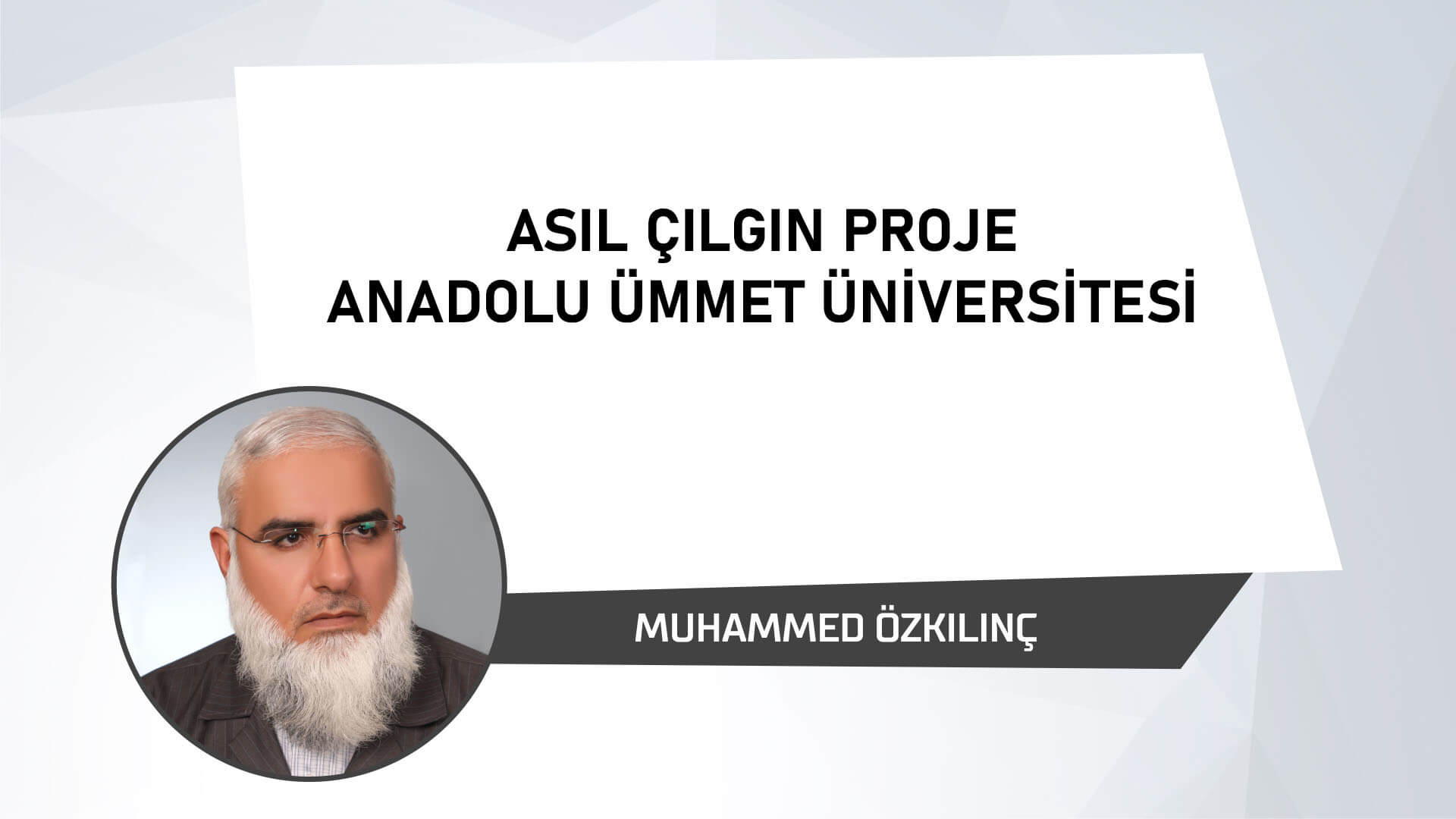 Asıl Çılgın Proje ANADOLU ÜMMET ÜNİVERSİTESİ
