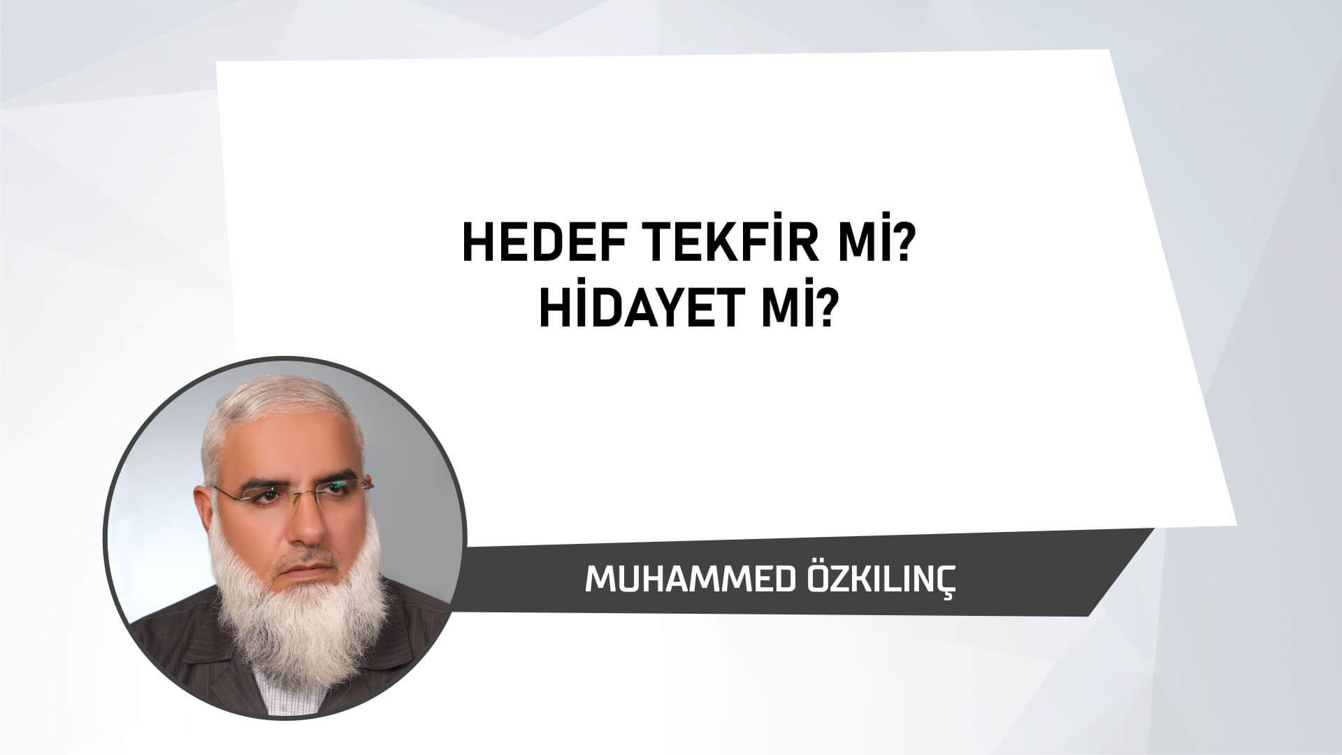 Hedef Tekfir mi? Hidayet mi?