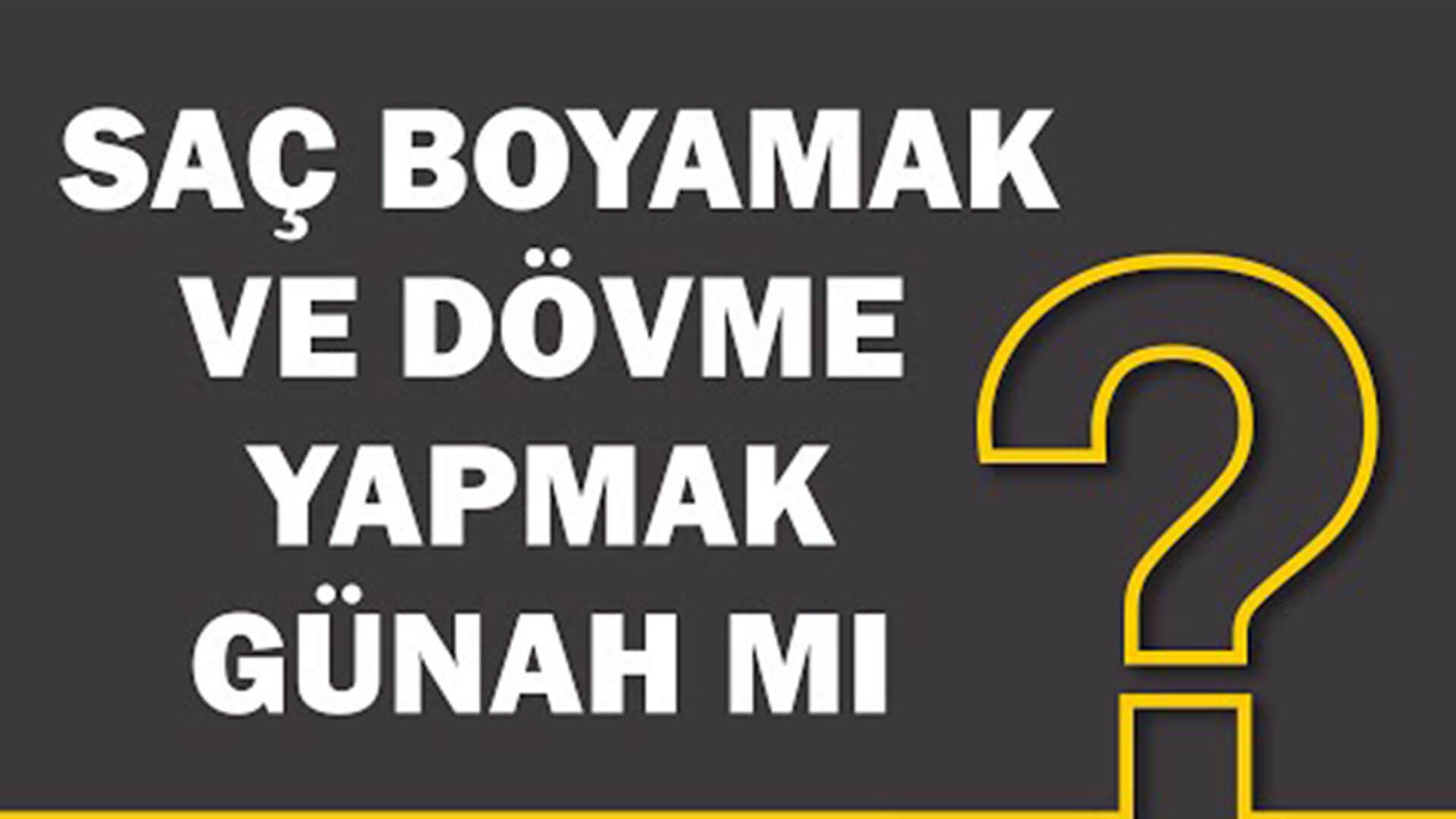 Saç Boyamak ve Dövme Yapmak Günah mı?