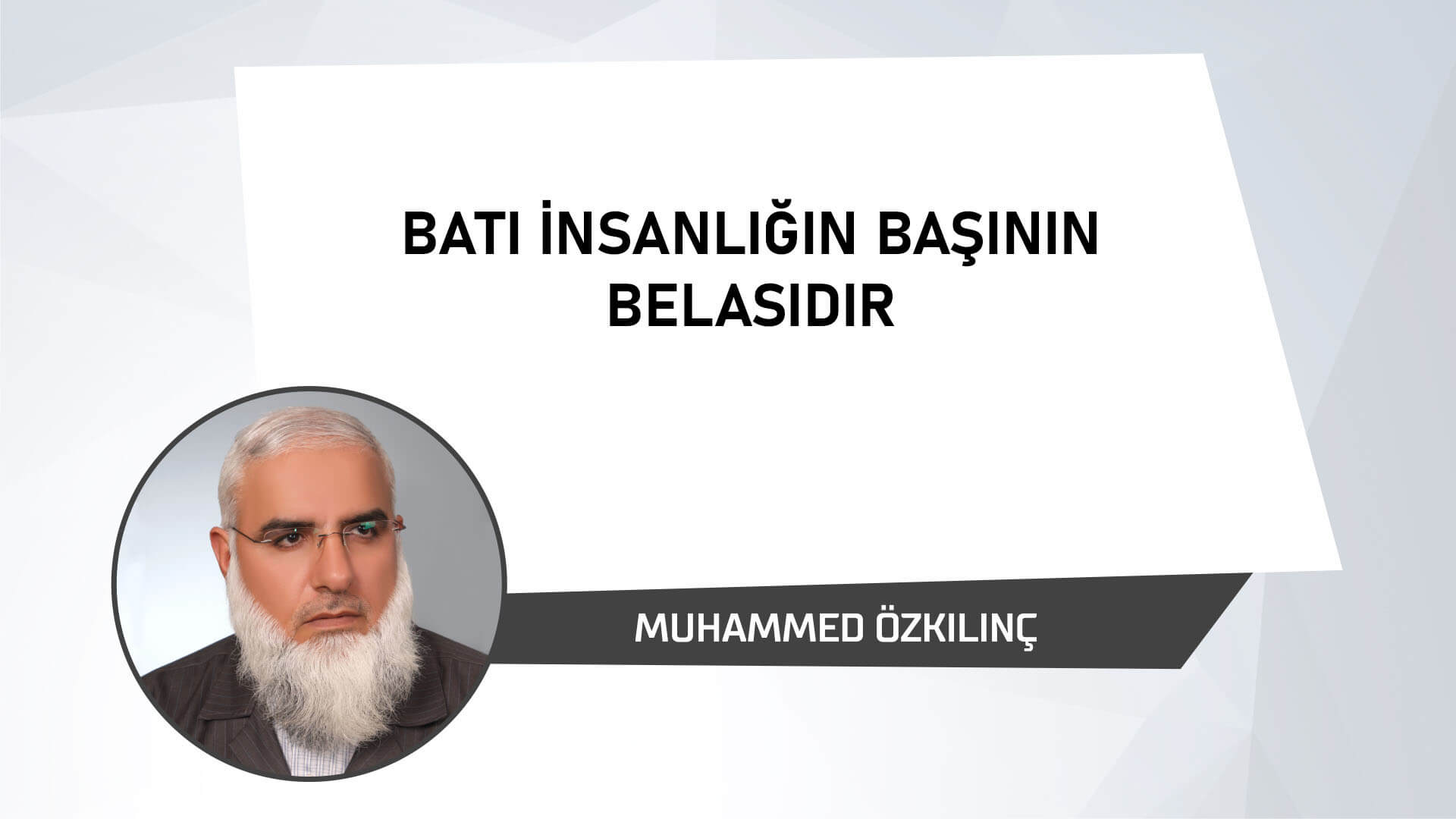 Batı İnsanlığın Başının Belasıdır