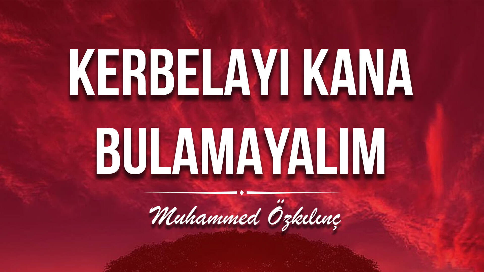 Kerbelayı Kana Bulamayalım