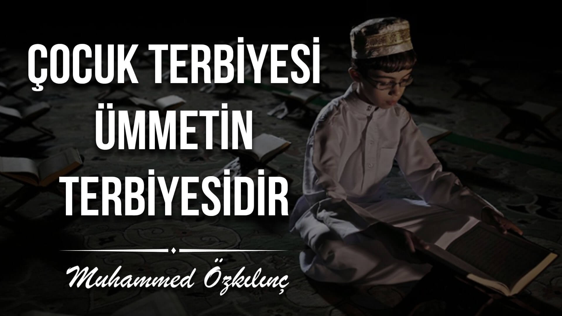 Çocuk Terbiyesi Ümmetin Terbiyesidir