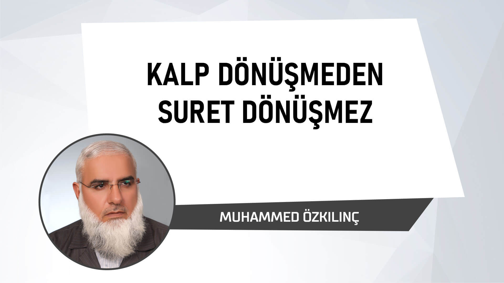 Kalp Dönüşmeden Suret Dönüşmez