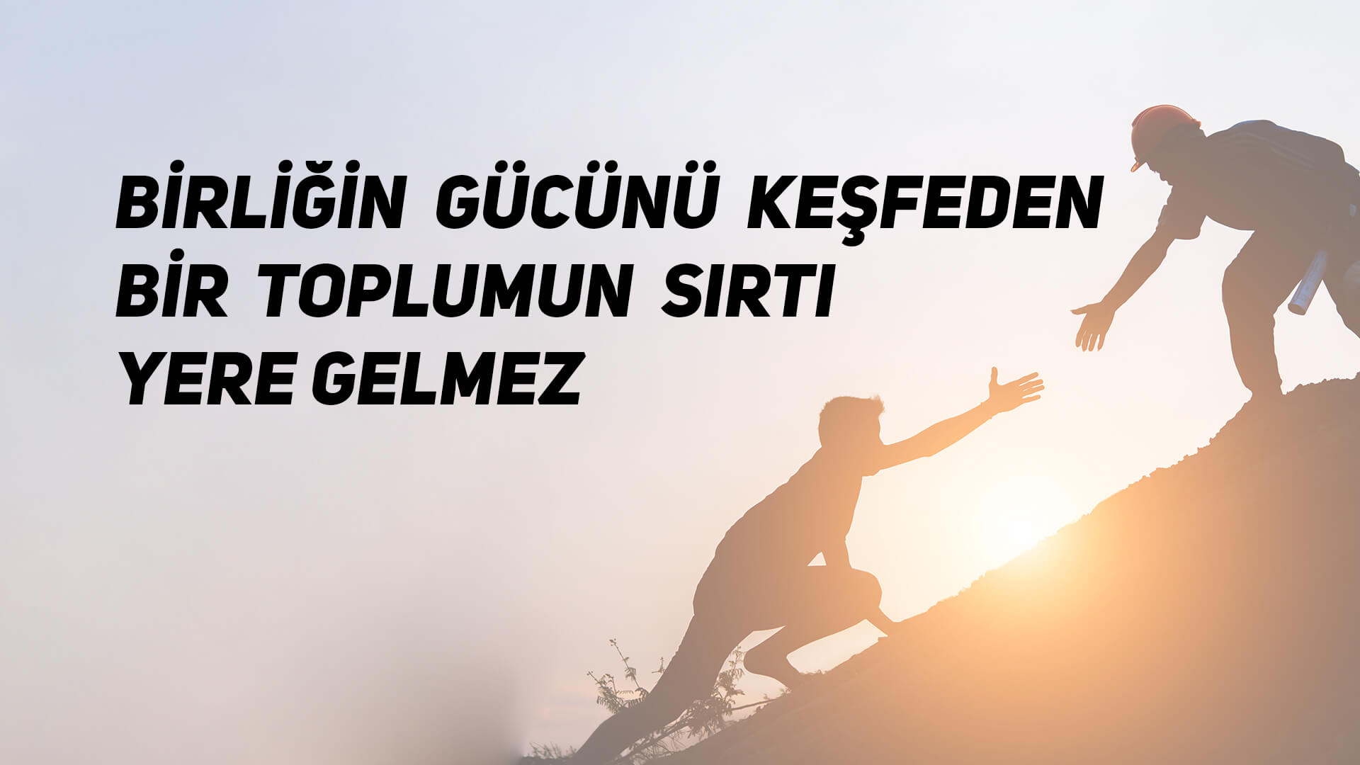 Birliğin Gücünü Keşfeden Bir Toplumun Sırtı Yere Gelmez
