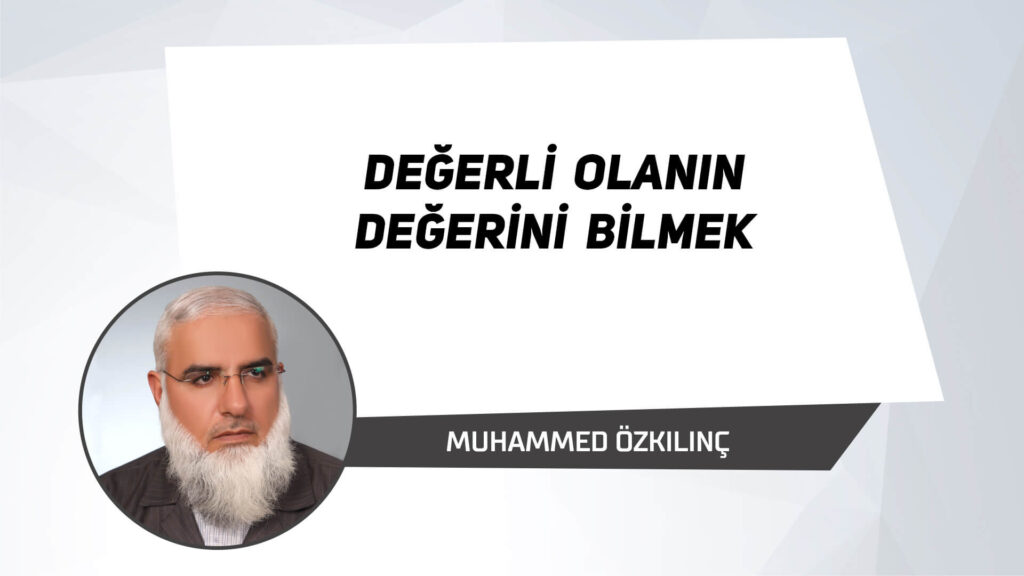 Değerli Olanın Değerini Bilmek