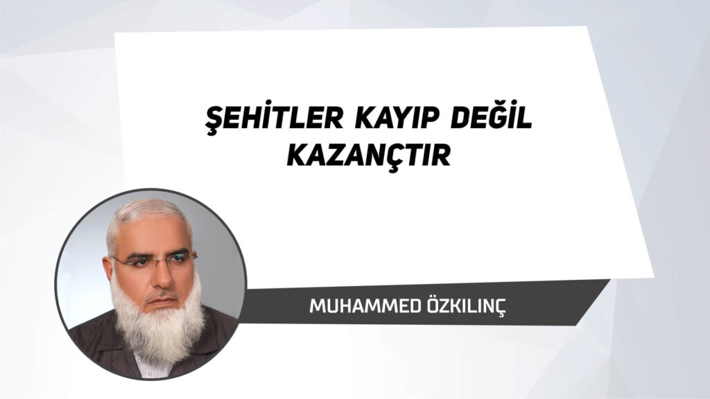 Şehitler Kayıp Değil Kazançtır