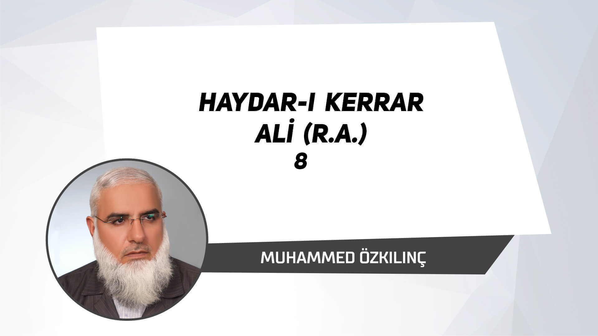 Haydar-ı Kerrar Ali (r.a.) – 8