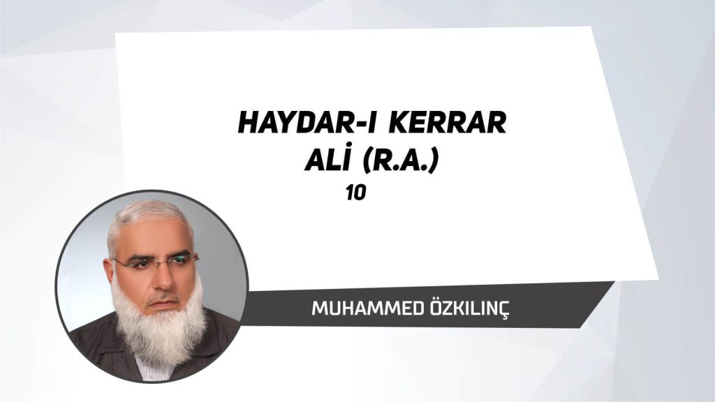 Haydar-ı Kerrar Ali (r.a.) - 10