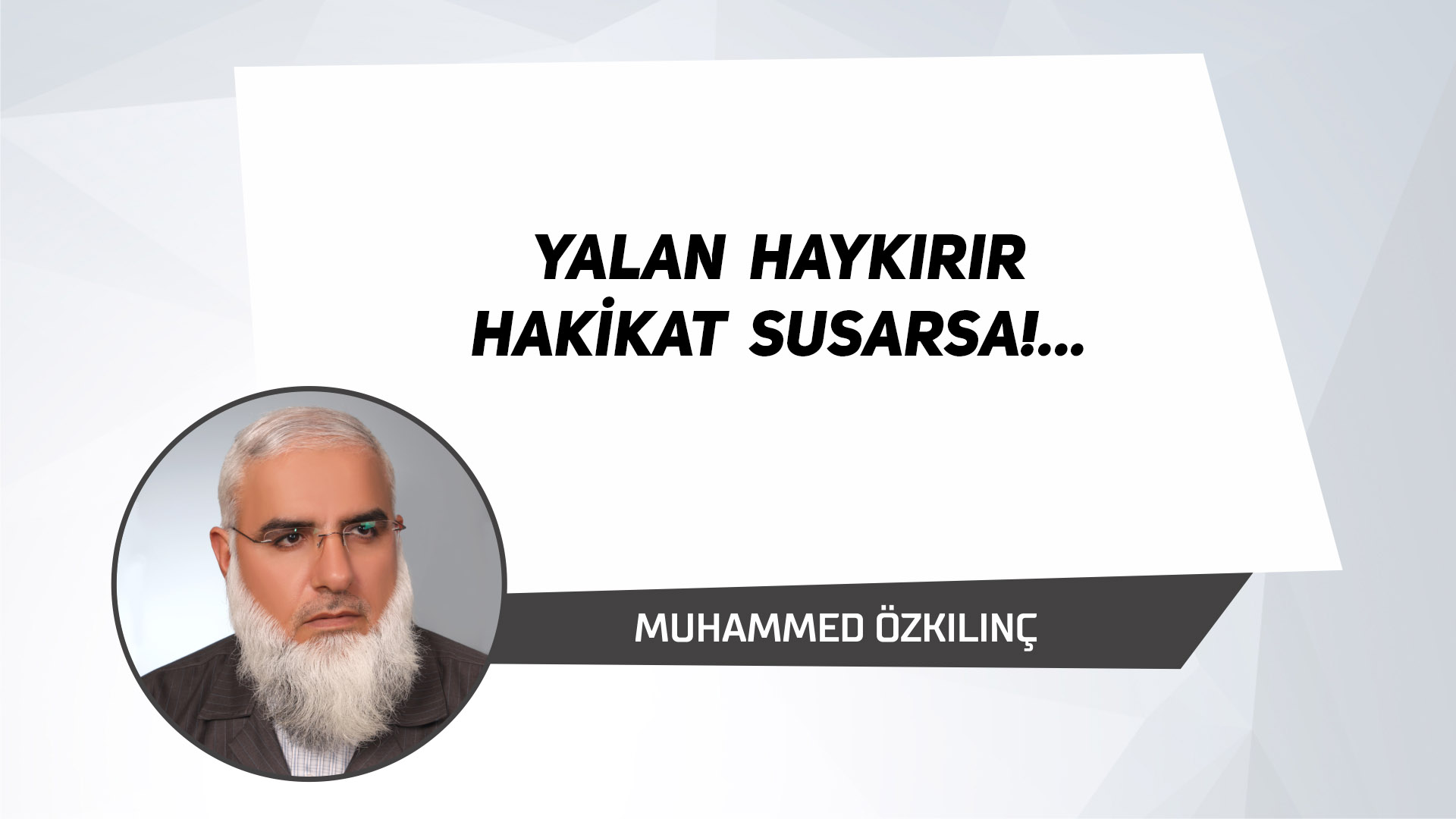Yalan Haykırır Hakikat Susarsa!…