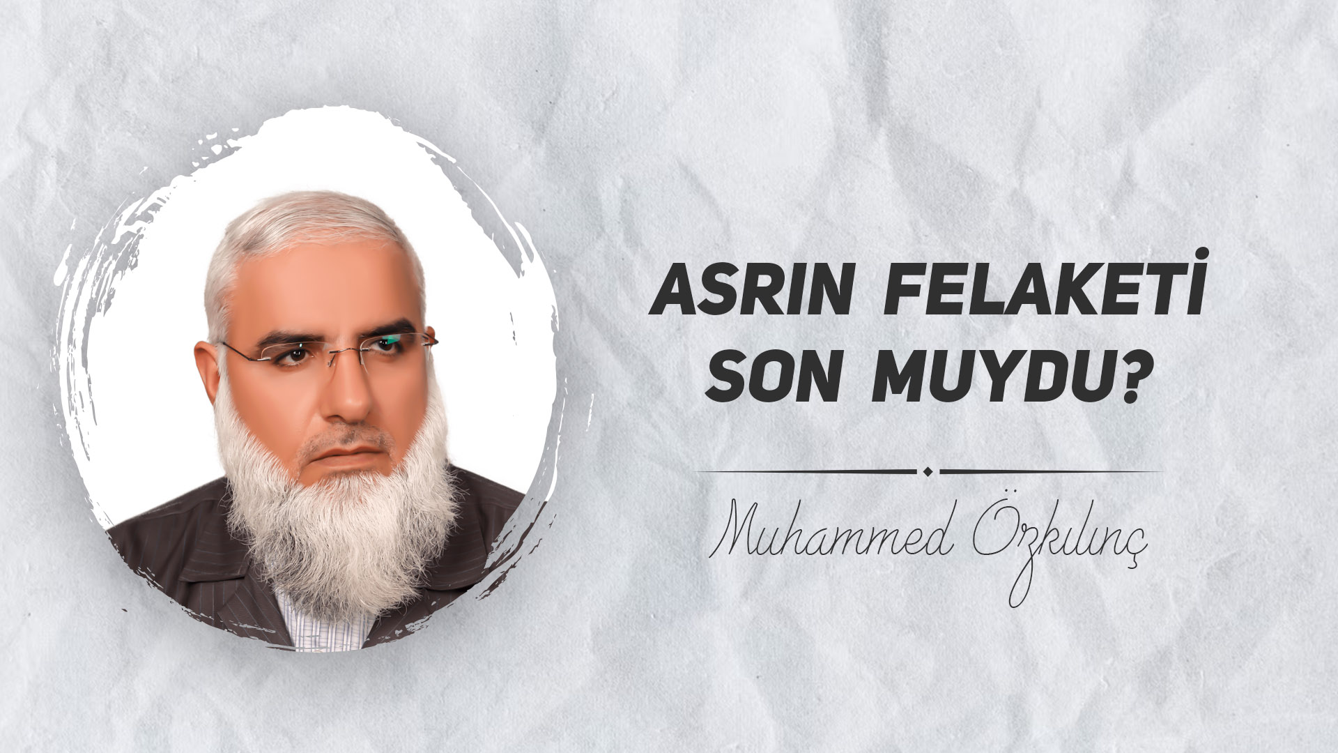 Asrın Felaketi Son muydu?