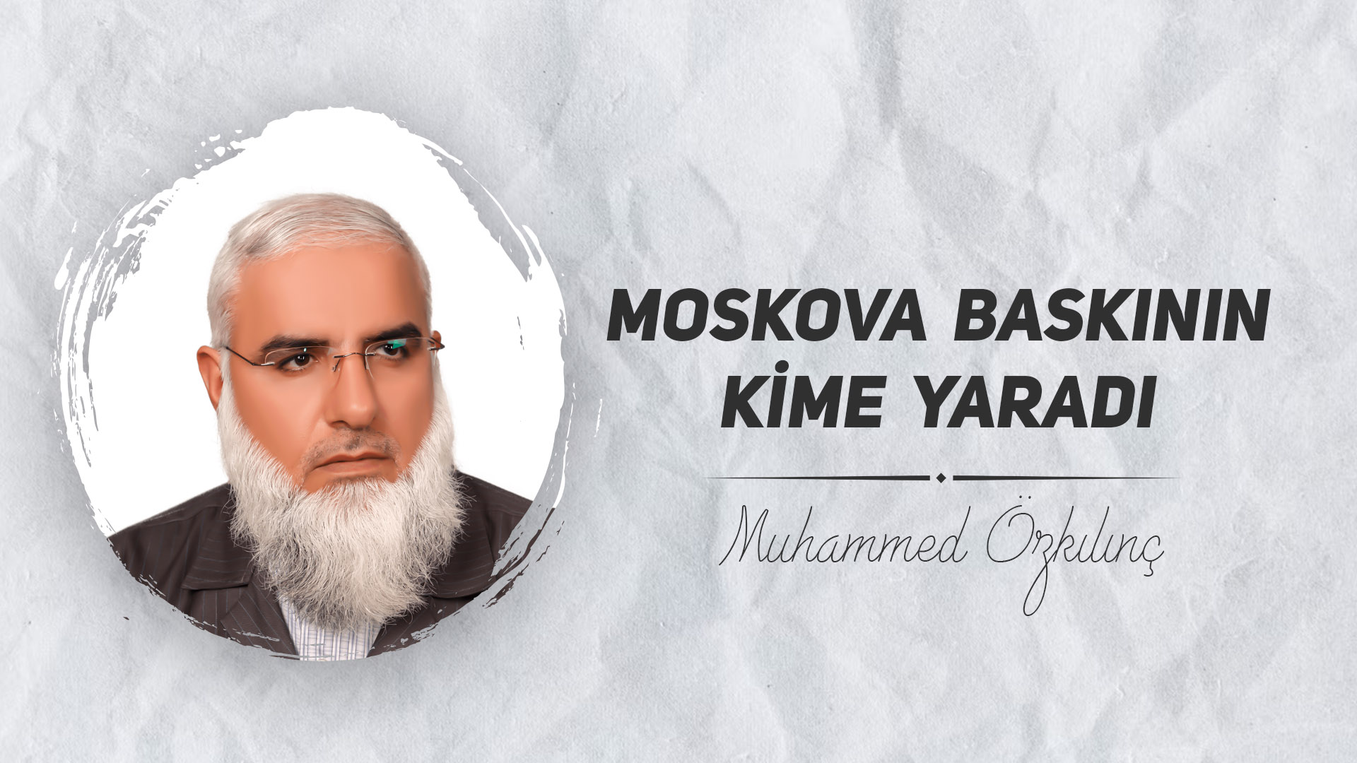 Moskova Baskının Kime Yaradı