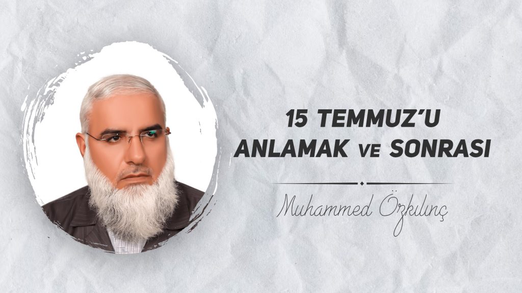 15 TEMMUZ’U Anlamak ve Sonrası