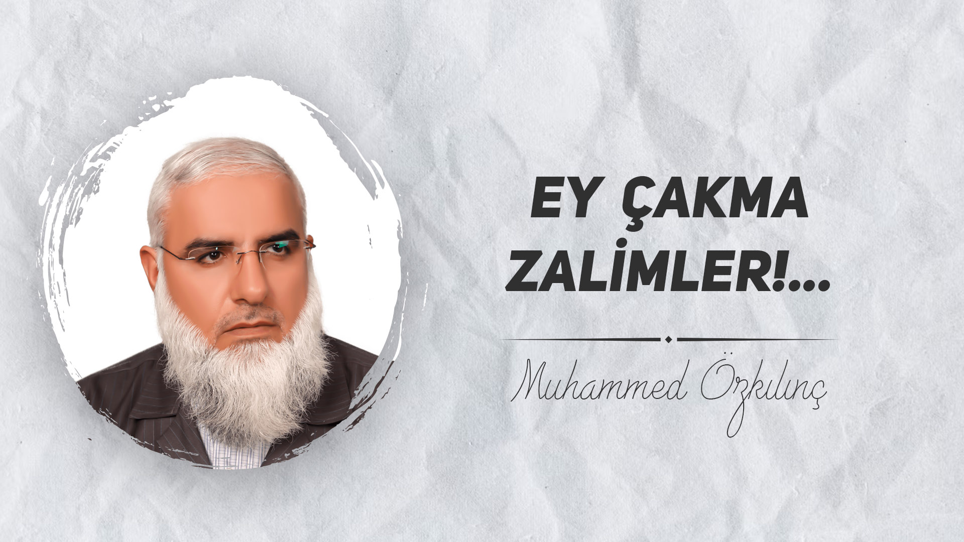 Ey Çakma Zalimler!…
