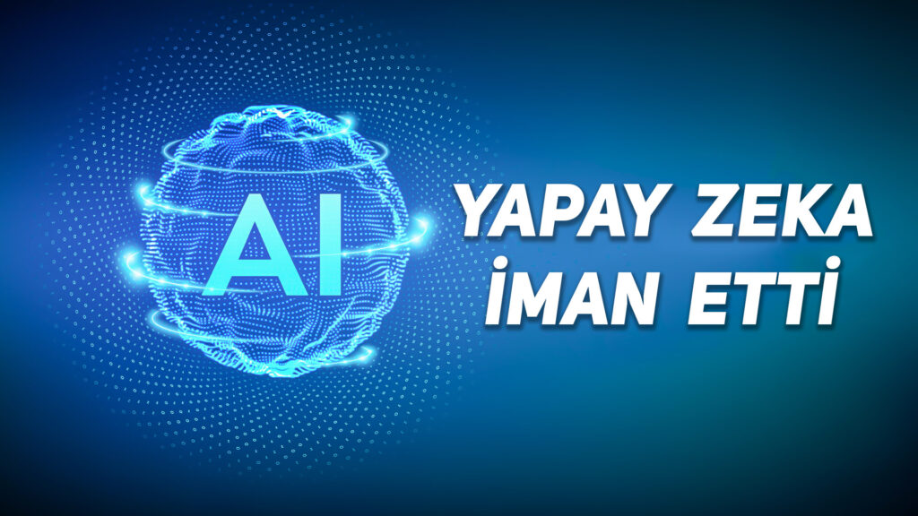 Yapay Zeka İman Etti