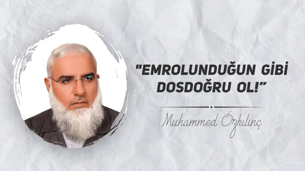 Emrolunduğun Gibi Dosdoğru Ol!