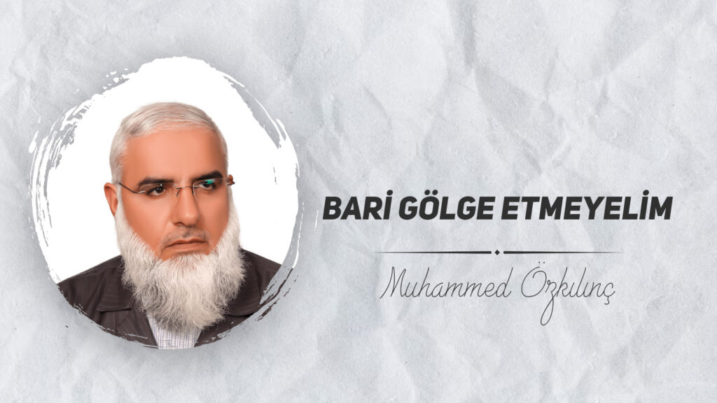 Bari Gölge Etmeyelim